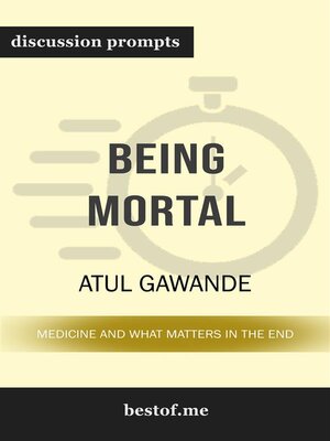 cover image of Summary--"Being Mortal--Medicine and What Matters in the End" by Atul Gawande | Discussion Prompts